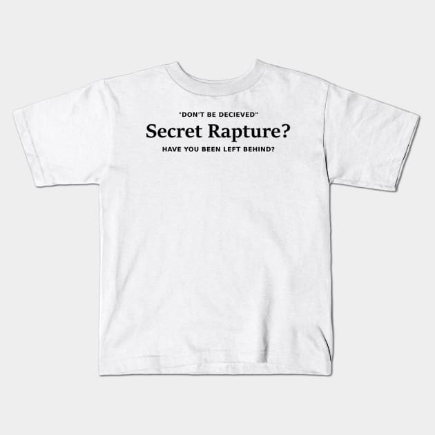 Secret Rapture? Not Deceived Kids T-Shirt by The Witness